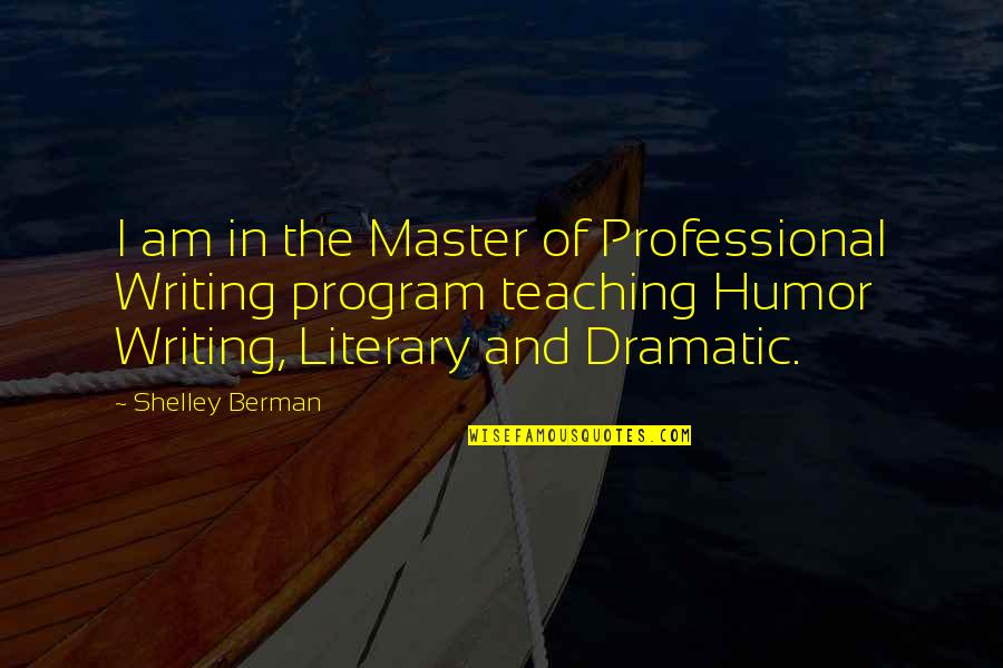 Berman's Quotes By Shelley Berman: I am in the Master of Professional Writing