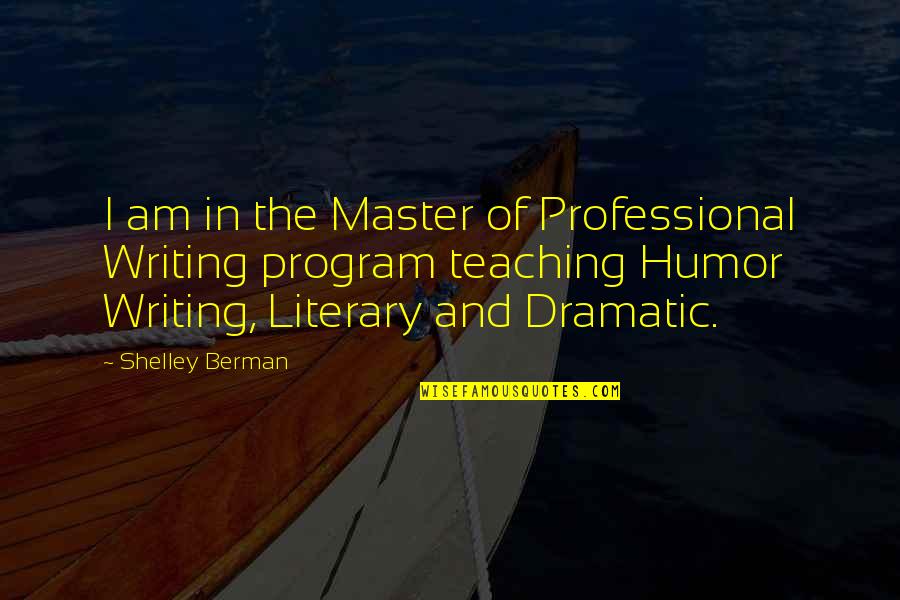 Berman's Quotes By Shelley Berman: I am in the Master of Professional Writing Berman's Quotes By Shelley Berman: I am in the Master of Professional Writing