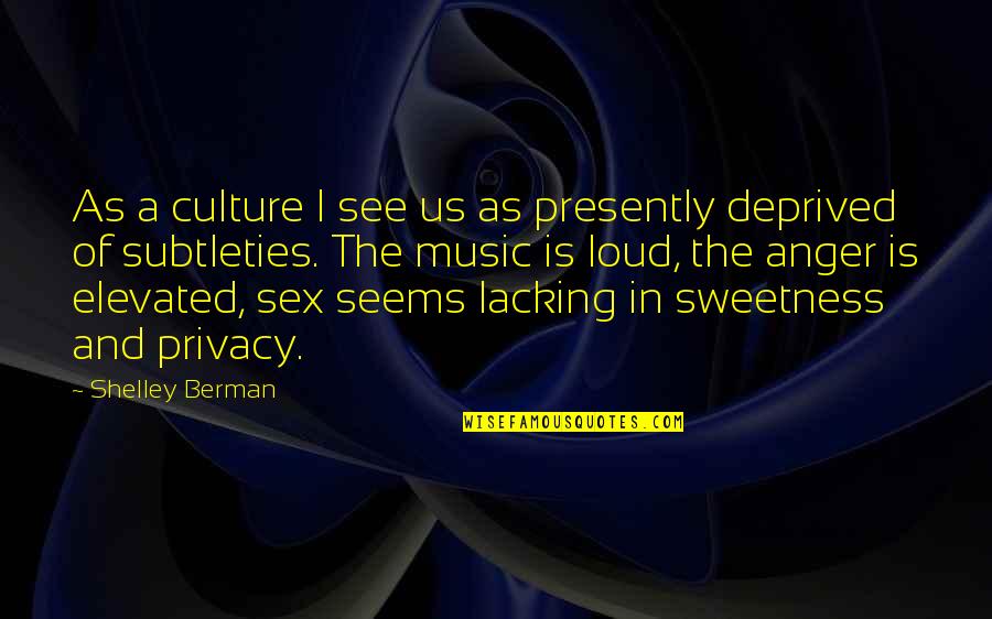 Berman's Quotes By Shelley Berman: As a culture I see us as presently Berman's Quotes By Shelley Berman: As a culture I see us as presently
