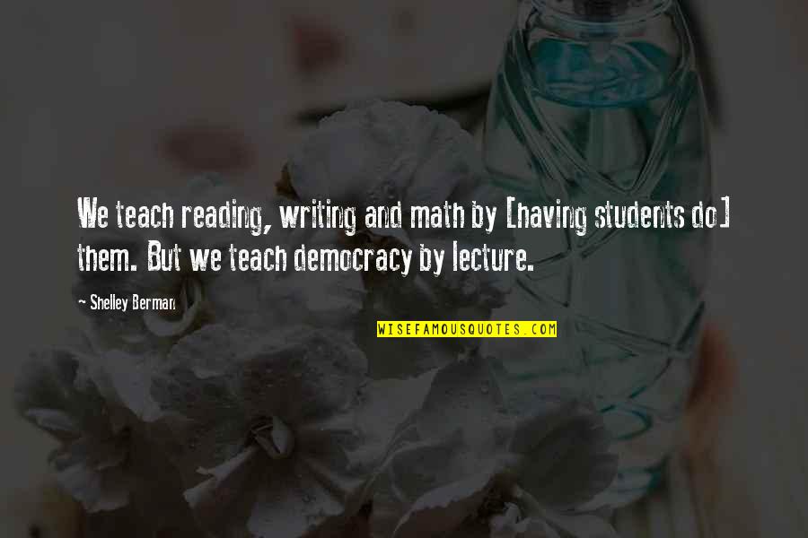 Berman's Quotes By Shelley Berman: We teach reading, writing and math by [having Berman's Quotes By Shelley Berman: We teach reading, writing and math by [having