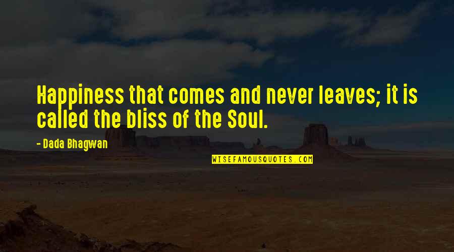 Bermas Brigade Quotes By Dada Bhagwan: Happiness that comes and never leaves; it is