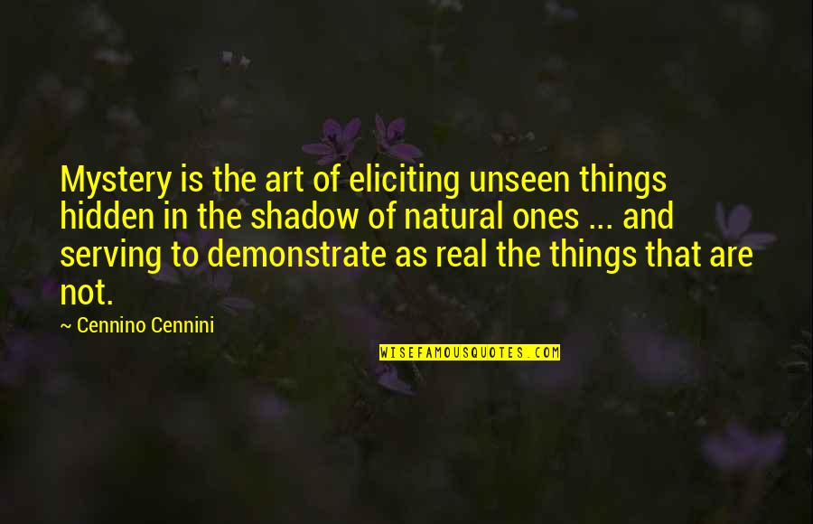 Bermejo River Quotes By Cennino Cennini: Mystery is the art of eliciting unseen things