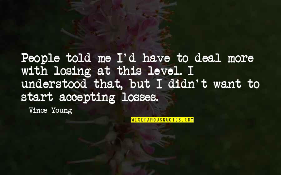 Bermejo Significado Quotes By Vince Young: People told me I'd have to deal more Bermejo Significado Quotes By Vince Young: People told me I'd have to deal more