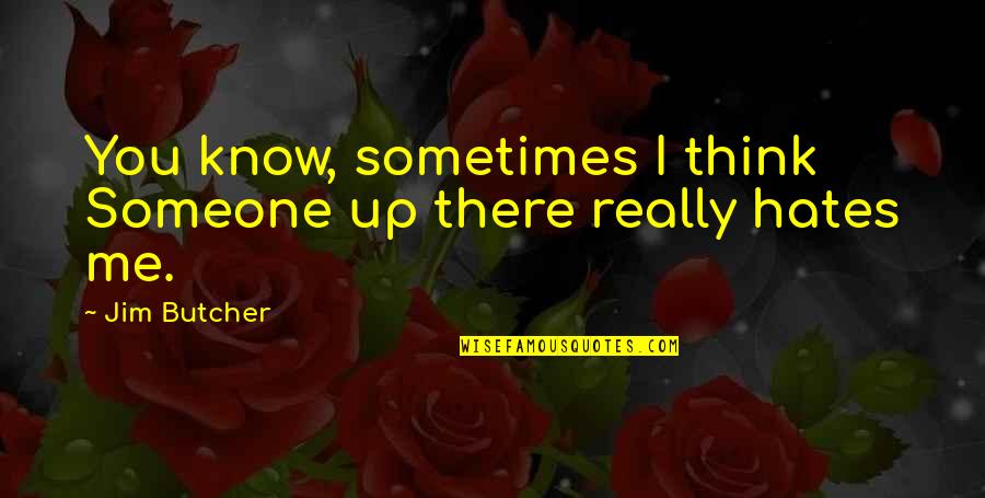 Bermels Quotes By Jim Butcher: You know, sometimes I think Someone up there