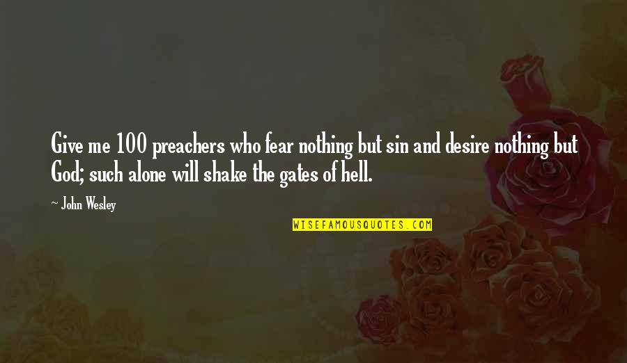 Bermels Quotes By John Wesley: Give me 100 preachers who fear nothing but