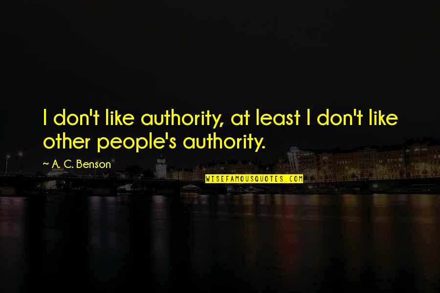 Bermeo Hnos Quotes By A. C. Benson: I don't like authority, at least I don't