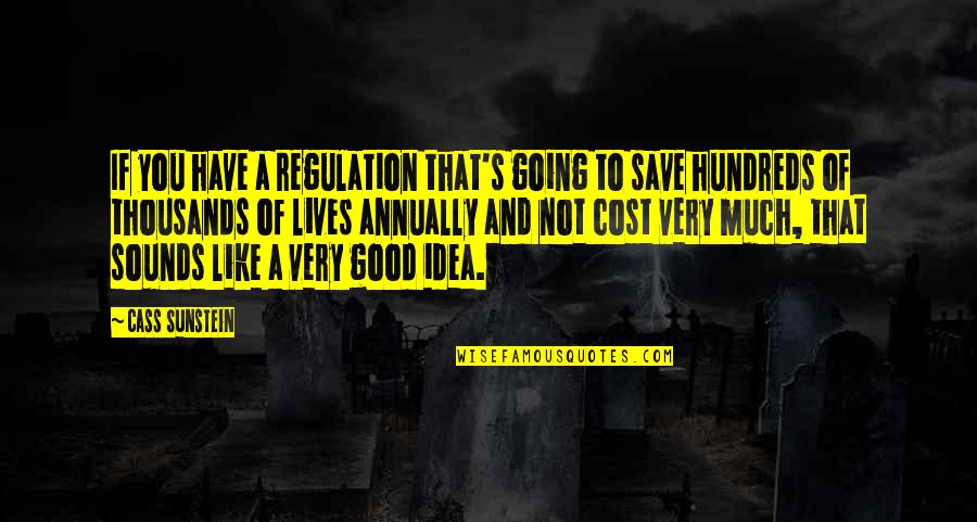 Bermeo Hnos Quotes By Cass Sunstein: If you have a regulation that's going to Bermeo Hnos Quotes By Cass Sunstein: If you have a regulation that's going to