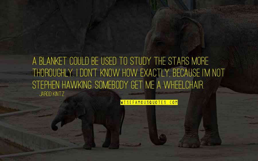 Bermeo Hnos Quotes By Jarod Kintz: A blanket could be used to study the Bermeo Hnos Quotes By Jarod Kintz: A blanket could be used to study the