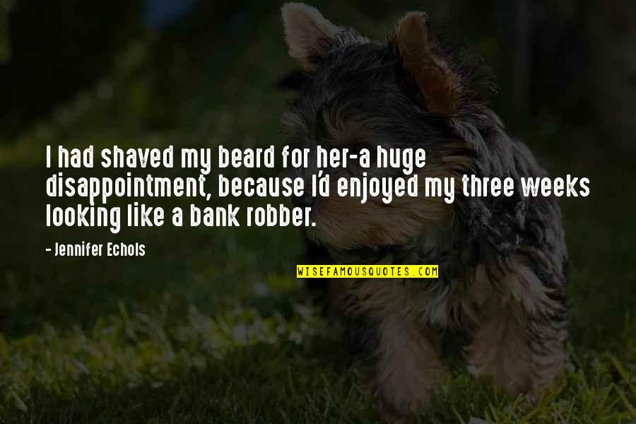 Bermeo Hnos Quotes By Jennifer Echols: I had shaved my beard for her-a huge Bermeo Hnos Quotes By Jennifer Echols: I had shaved my beard for her-a huge