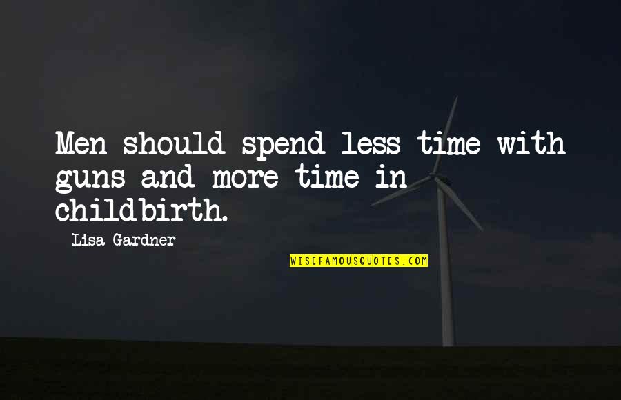 Bermet Kovacevic Quotes By Lisa Gardner: Men should spend less time with guns and