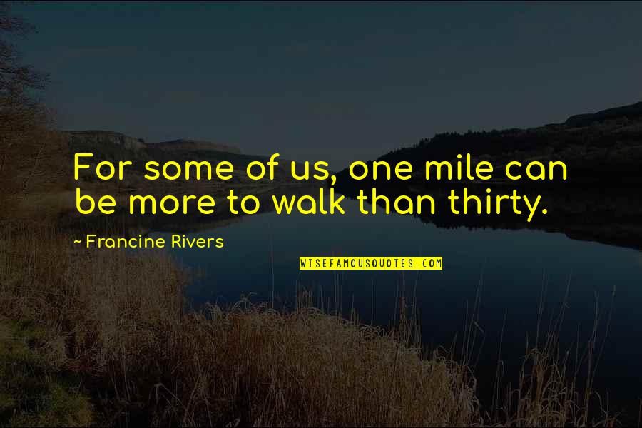 Bermet Talant Quotes By Francine Rivers: For some of us, one mile can be