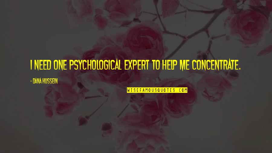 Bermet Vino Quotes By Dana Hussein: I need one psychological expert to help me Bermet Vino Quotes By Dana Hussein: I need one psychological expert to help me