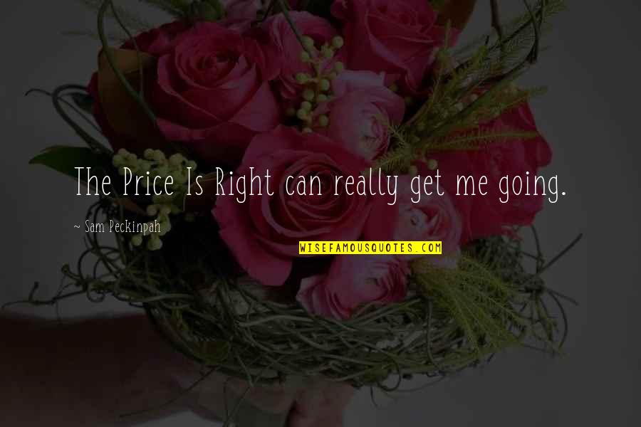 Bermet Vino Quotes By Sam Peckinpah: The Price Is Right can really get me Bermet Vino Quotes By Sam Peckinpah: The Price Is Right can really get me