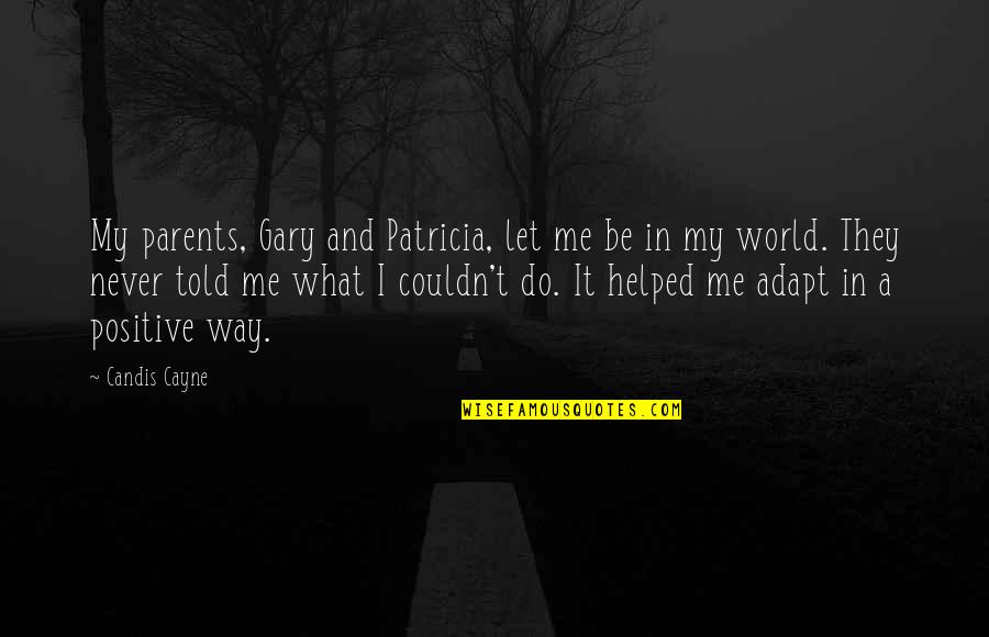 Bermimpi Kucing Quotes By Candis Cayne: My parents, Gary and Patricia, let me be Bermimpi Kucing Quotes By Candis Cayne: My parents, Gary and Patricia, let me be
