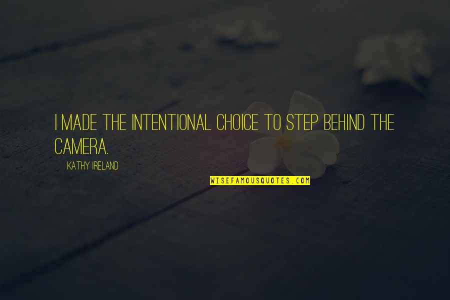Bermimpi Kucing Quotes By Kathy Ireland: I made the intentional choice to step behind Bermimpi Kucing Quotes By Kathy Ireland: I made the intentional choice to step behind