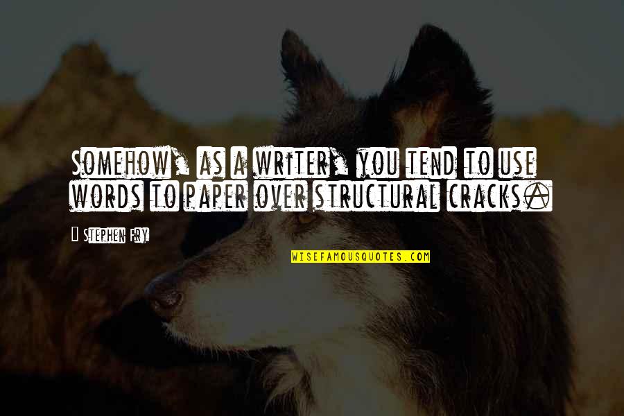 Bermimpi Kucing Quotes By Stephen Fry: Somehow, as a writer, you tend to use