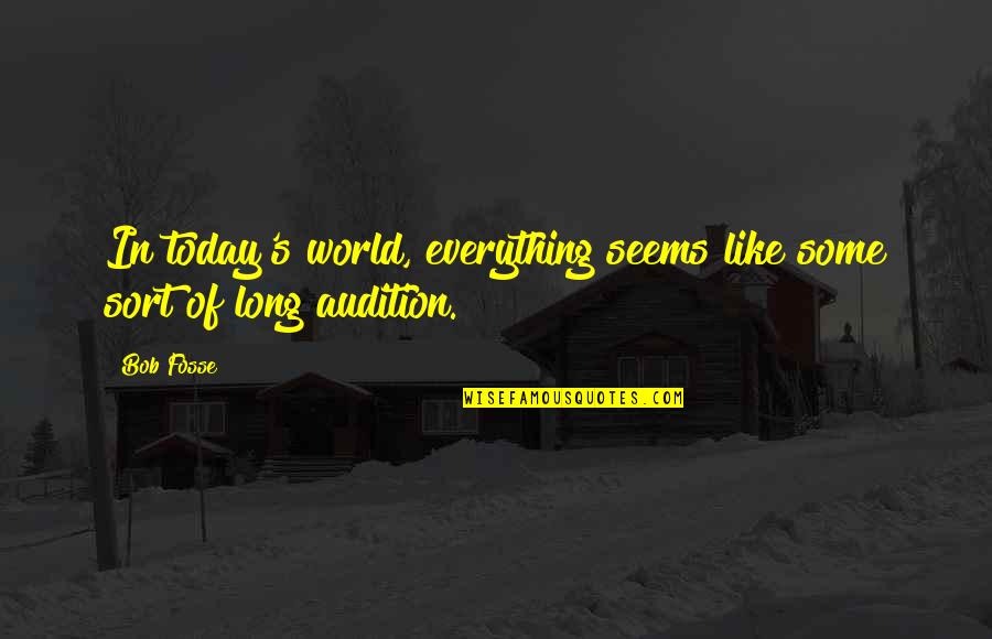 Bermimpi Makan Quotes By Bob Fosse: In today's world, everything seems like some sort