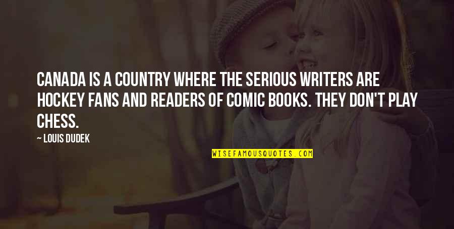 Bermimpi Makan Quotes By Louis Dudek: Canada is a country where the serious writers Bermimpi Makan Quotes By Louis Dudek: Canada is a country where the serious writers