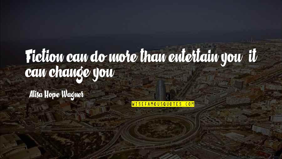 Bermimpi Tsunami Quotes By Alisa Hope Wagner: Fiction can do more than entertain you; it Bermimpi Tsunami Quotes By Alisa Hope Wagner: Fiction can do more than entertain you; it