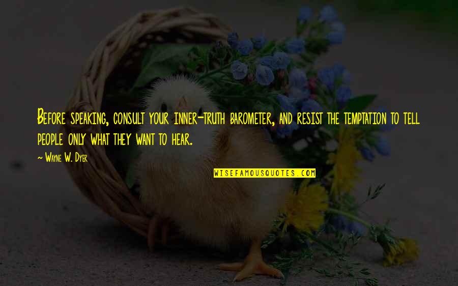 Bermimpi Tsunami Quotes By Wayne W. Dyer: Before speaking, consult your inner-truth barometer, and resist Bermimpi Tsunami Quotes By Wayne W. Dyer: Before speaking, consult your inner-truth barometer, and resist