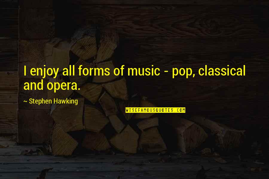 Bermondsey Square Quotes By Stephen Hawking: I enjoy all forms of music - pop, Bermondsey Square Quotes By Stephen Hawking: I enjoy all forms of music - pop,