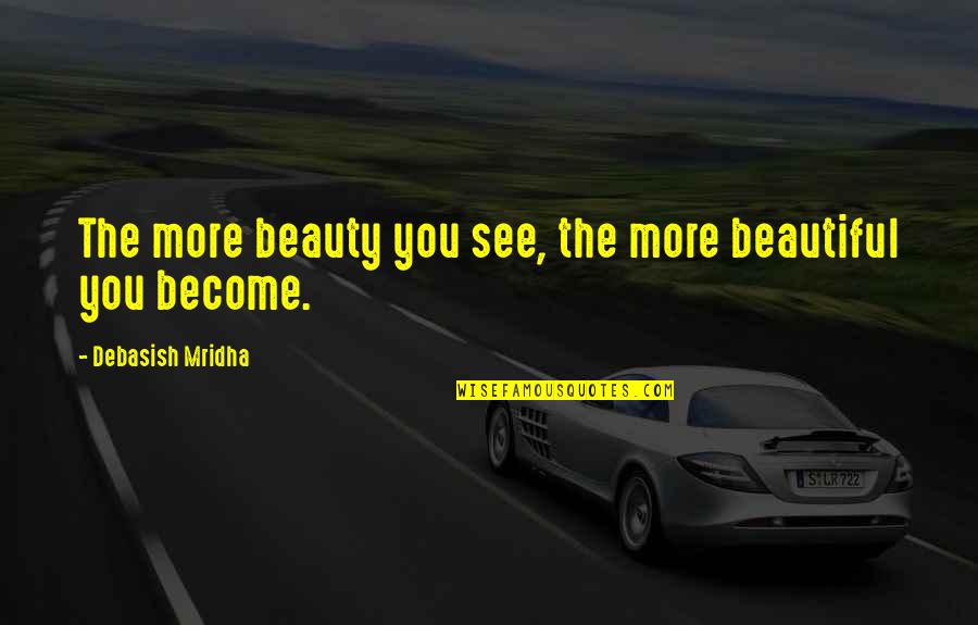 Bermuda Triangle Quotes By Debasish Mridha: The more beauty you see, the more beautiful