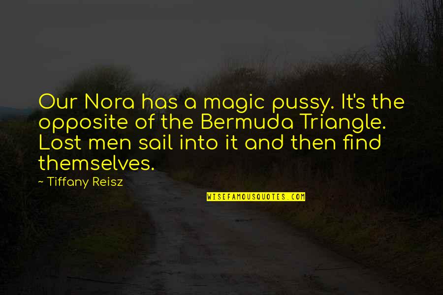 Bermuda Triangle Quotes By Tiffany Reisz: Our Nora has a magic pussy. It's the