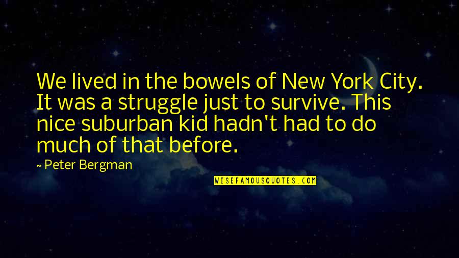 Bermude Quotes By Peter Bergman: We lived in the bowels of New York