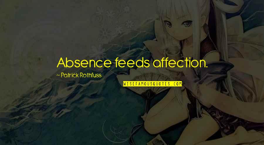 Bermudez Longo Quotes By Patrick Rothfuss: Absence feeds affection.