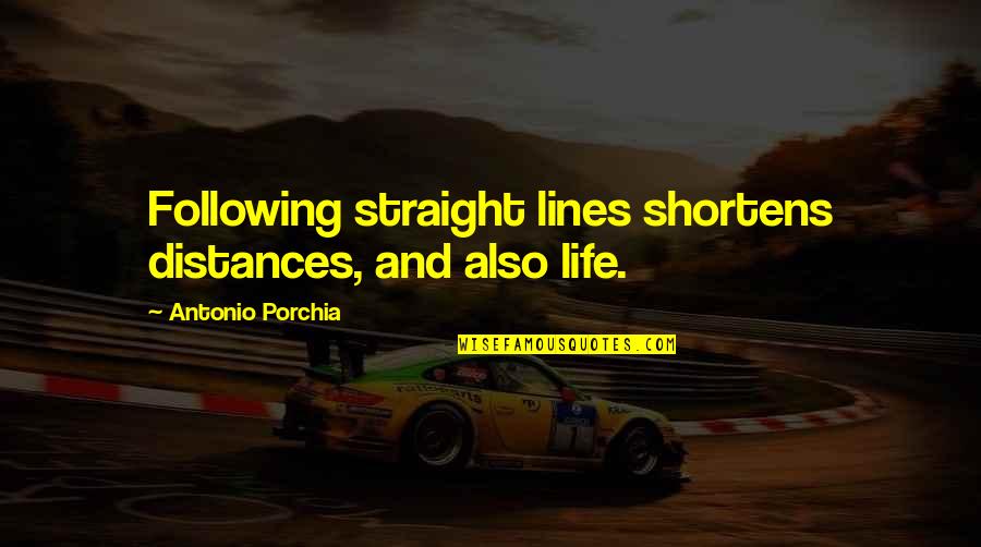Bermudo Barbara Quotes By Antonio Porchia: Following straight lines shortens distances, and also life.