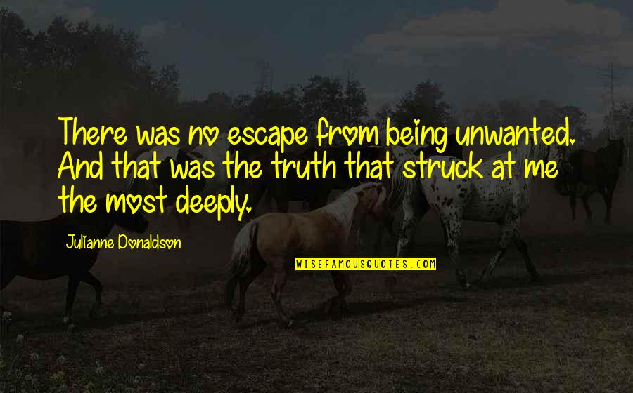 Bermudo Barbara Quotes By Julianne Donaldson: There was no escape from being unwanted. And Bermudo Barbara Quotes By Julianne Donaldson: There was no escape from being unwanted. And