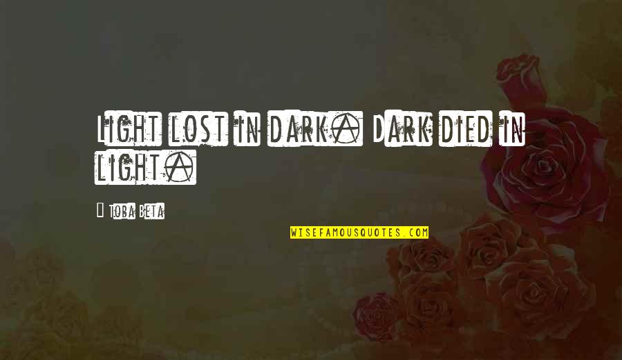 Bermudo De Calzones Quotes By Toba Beta: Light lost in dark. Dark died in light. Bermudo De Calzones Quotes By Toba Beta: Light lost in dark. Dark died in light.