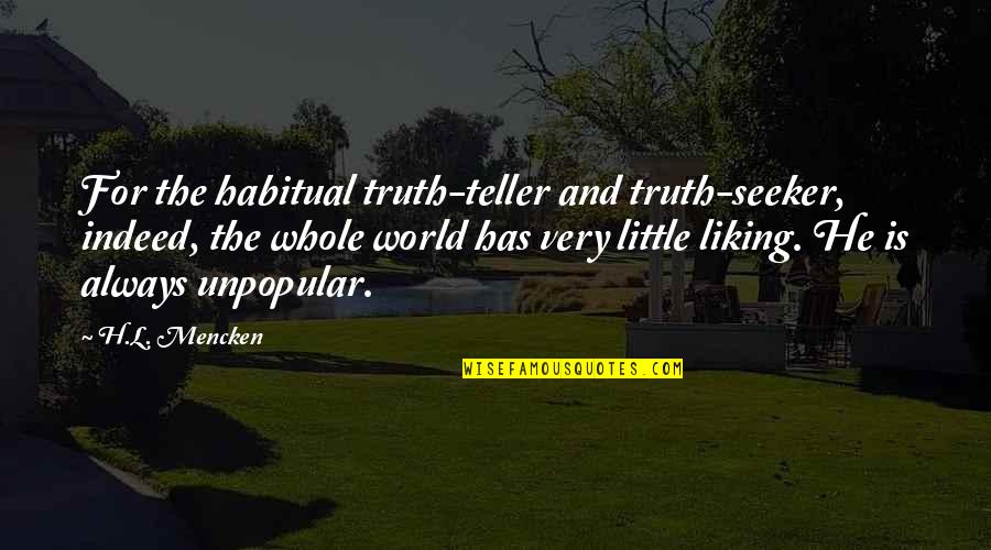 Bermudo Nunez Quotes By H.L. Mencken: For the habitual truth-teller and truth-seeker, indeed, the