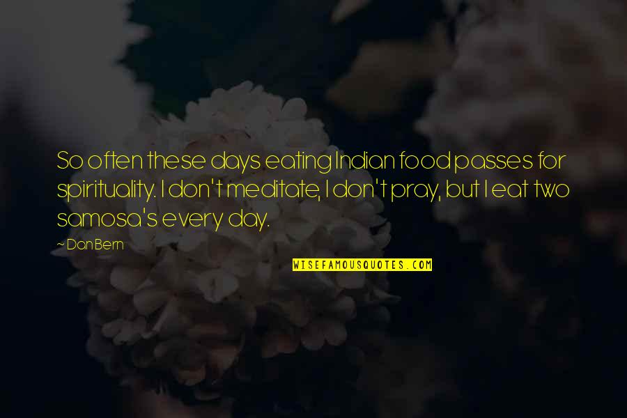 Bern Quotes By Dan Bern: So often these days eating Indian food passes Bern Quotes By Dan Bern: So often these days eating Indian food passes