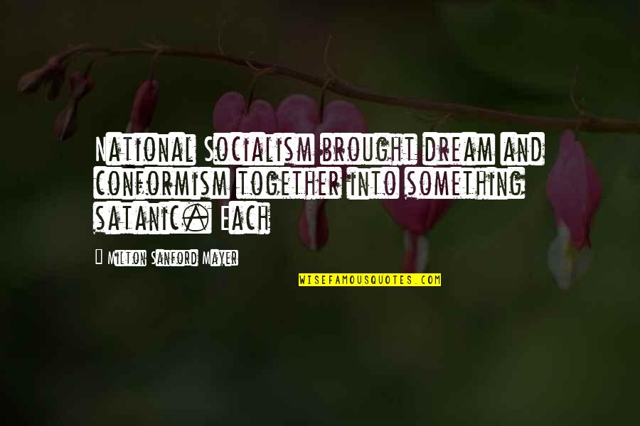 Bern Quotes By Milton Sanford Mayer: National Socialism brought dream and conformism together into Bern Quotes By Milton Sanford Mayer: National Socialism brought dream and conformism together into
