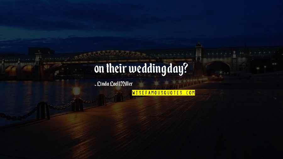 Bernab U Tour Quotes By Linda Lael Miller: on their wedding day? Bernab U Tour Quotes By Linda Lael Miller: on their wedding day?