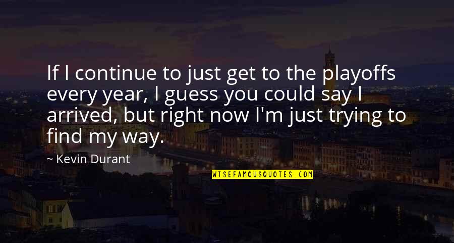 Bernabeu Quotes By Kevin Durant: If I continue to just get to the