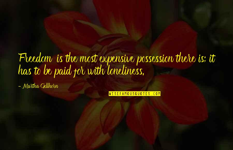 Bernabeu Tickets Quotes By Martha Gellhorn: Freedom' is the most expensive possession there is; Bernabeu Tickets Quotes By Martha Gellhorn: Freedom' is the most expensive possession there is;
