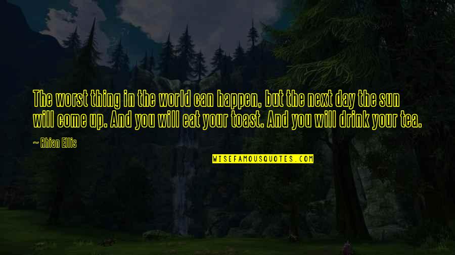 Bernacchi Quotes By Rhian Ellis: The worst thing in the world can happen, Bernacchi Quotes By Rhian Ellis: The worst thing in the world can happen,