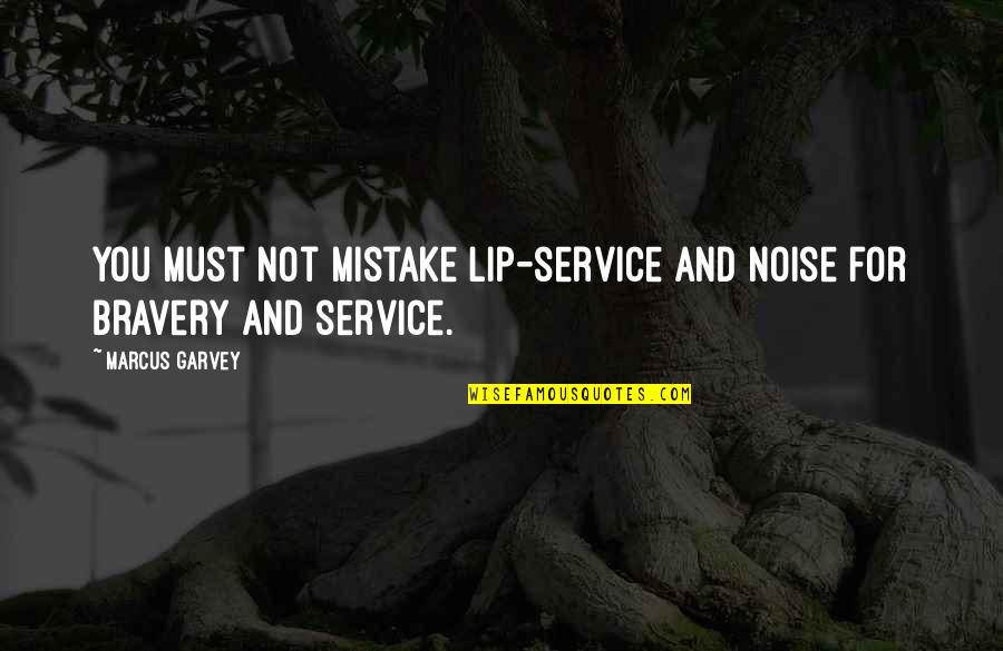 Bernadene Wasserleben Quotes By Marcus Garvey: You must not mistake lip-service and noise for