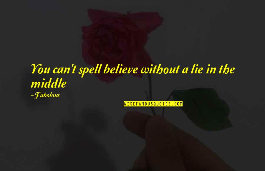 Bernadeth Reyes Quotes By Fabolous: You can't spell believe without a lie in