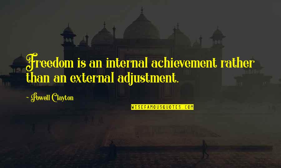 Bernadetta Bosi Quotes By Powell Clayton: Freedom is an internal achievement rather than an