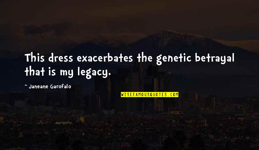 Bernadette Jiwa Quotes By Janeane Garofalo: This dress exacerbates the genetic betrayal that is