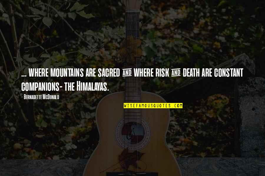 Bernadette Quotes By Bernadette McDonald: ... where mountains are sacred & where risk Bernadette Quotes By Bernadette McDonald: ... where mountains are sacred & where risk