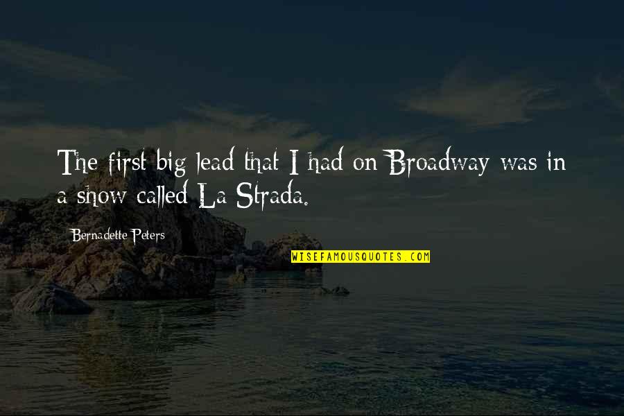 Bernadette Quotes By Bernadette Peters: The first big lead that I had on Bernadette Quotes By Bernadette Peters: The first big lead that I had on