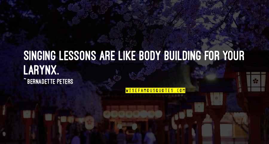 Bernadette Quotes By Bernadette Peters: Singing lessons are like body building for your Bernadette Quotes By Bernadette Peters: Singing lessons are like body building for your