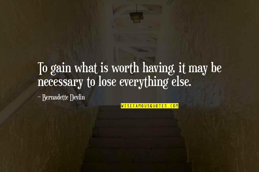 Bernadette's Quotes By Bernadette Devlin: To gain what is worth having, it may