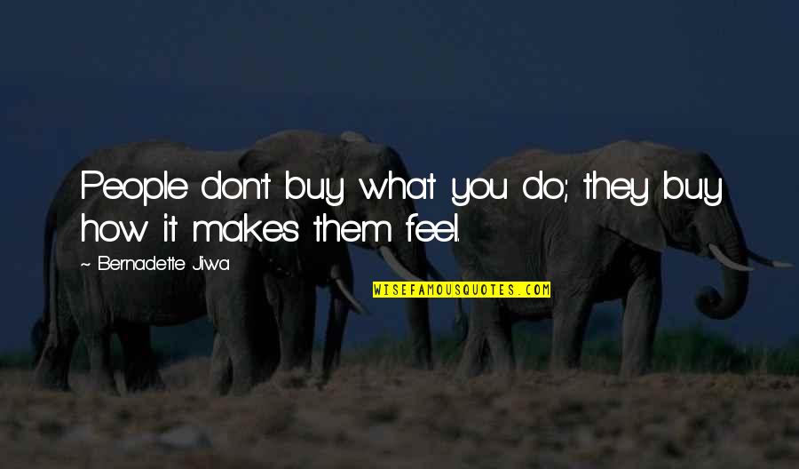Bernadette's Quotes By Bernadette Jiwa: People don't buy what you do; they buy