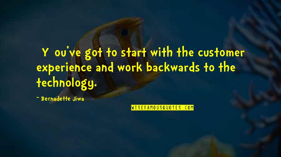 Bernadette's Quotes By Bernadette Jiwa: [Y]ou've got to start with the customer experience