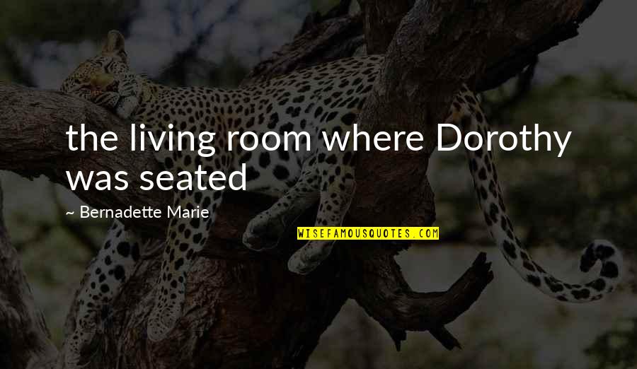 Bernadette's Quotes By Bernadette Marie: the living room where Dorothy was seated